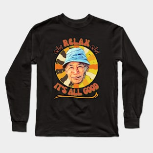 Relax, It's  All Good Long Sleeve T-Shirt